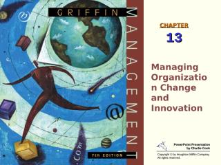 griffin_7e_lo_chapter13 Managing Organization Change and Innovation.ppt