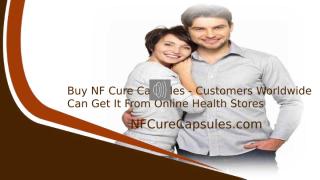 Buy NF Cure Capsules - Customers Worldwide Can Get It From Online Health Stores.pptx