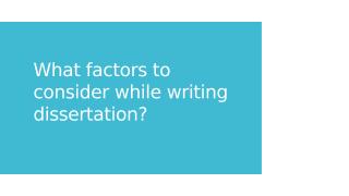 What factors to consider while writing dissertation.pptx